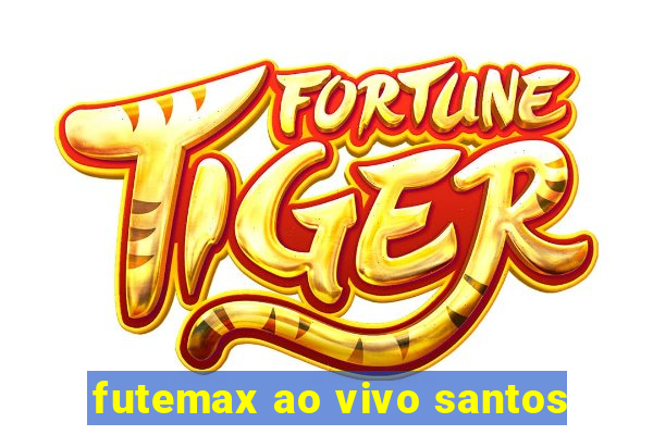 futemax ao vivo santos